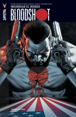 2-bloodshot-arturo-lozzi-duane-swierczynski-valiant-comics-reseña-opinion-analisis-volumen-tomo-uno-1-incendiar-el-mundo