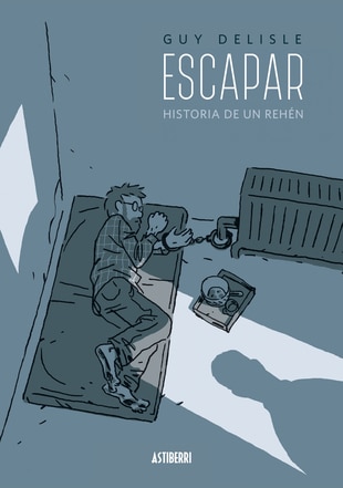 Astiberri Ediciones, Christophe André, Escapar, Guy Delisle, Historia de un rehén